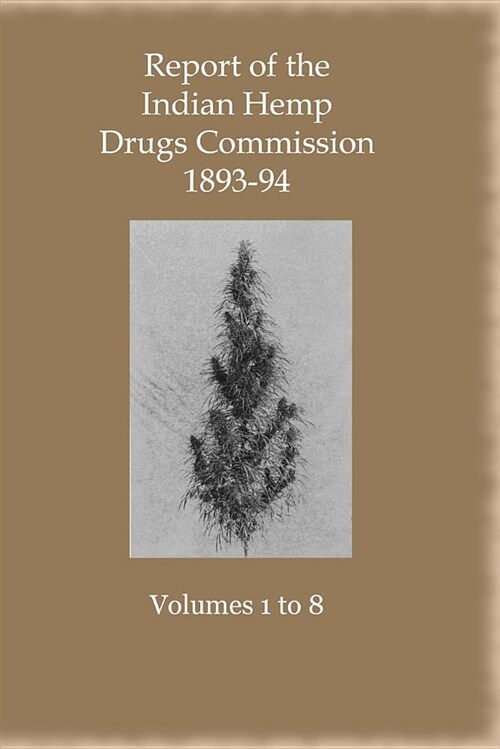 Report of the Indian Hemp Drugs Commission 1893-94 Eight Volume Set (Paperback)