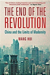 The End of the Revolution : China and the Limits of Modernity (Paperback)