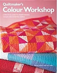 Quiltmakers Colour Workshop: A Practical Guide to Understanding Colour and Choosing Fabrics (Paperback)