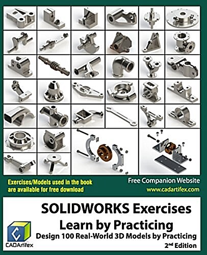 Solidworks Exercises - Learn by Practicing: Learn to Design 3D Models by Practicing with These 100 Real-World Mechanical Exercises! (2 Edition) (Paperback)