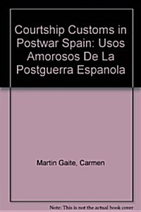 Courtship Customs in Postwar Spain: Usos Amorosos de la Postguerra Espa?la (Hardcover)