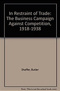 In Restraint of Trade: The Business Campaign Against Competition, 1918-1938 (Hardcover)