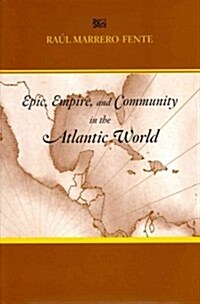 Epic, Empire, and Community in the Atlantic World (Hardcover)