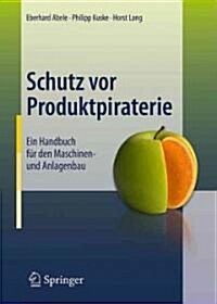 Schutz VOR Produktpiraterie: Ein Handbuch F? Den Maschinen- Und Anlagenbau (Hardcover, 2011)