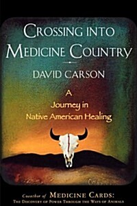 Crossing Into Medicine Country: A Journey in Native American Healing (Paperback)