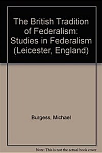The British Tradition of Federalism: Studies in Federalism (Leicester, England) (Hardcover)