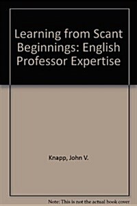 Learning from Scant Beginnings: English Professor Expertise (Hardcover)