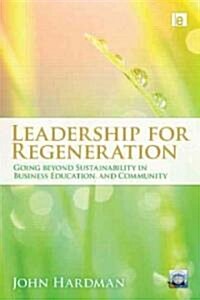 Leading For Regeneration : Going Beyond Sustainability in Business Education, and Community (Hardcover)