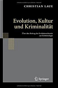 Evolution, Kultur Und Kriminalit?: ?er Den Beitrag Der Evolutionstheorie Zur Kriminologie (Hardcover)