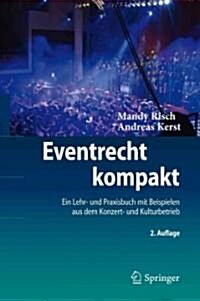 Eventrecht Kompakt: Ein Lehr- Und Praxisbuch Mit Beispielen Aus Dem Konzert- Und Kulturbetrieb (Hardcover, 2, 2., Neu Bearb.)