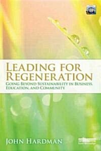 Leading For Regeneration : Going Beyond Sustainability in Business Education, and Community (Paperback)