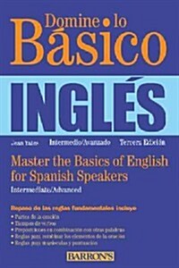 Domine Lo Basico: Ingles: Master the Basics of English for Spanish Speakers (Spanish Edition) (Paperback, 3)