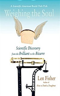 Weighing the Soul: Scientific Discovery from the Brilliant to the Bizarre (Paperback)