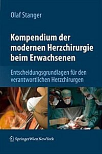 Kompendium Der Modernen Herzchirurgie Beim Erwachsenen: Entscheidungsgrundlagen F? Den Verantwortlichen Herzchirurgen (Hardcover, 1. Aufl. 2020)