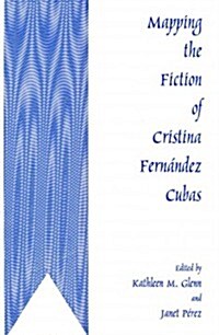 Mapping the Fiction of Cristina Fern?dez Cubas (Hardcover)