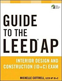 Guide to the Leed AP Interior Design and Construction (Id+c) Exam (Paperback)