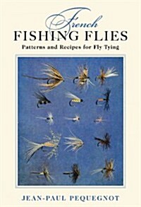 French Fishing Flies: Patterns and Recipes for Fly Tying (Hardcover)