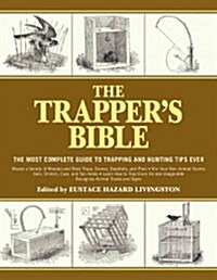 The Trappers Bible: The Most Complete Guide to Trapping and Hunting Tips Ever (Paperback)