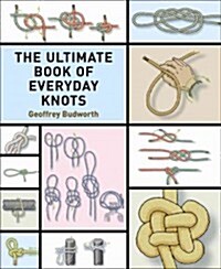The Ultimate Book of Everyday Knots: (over 15,000 Copies Sold) (Paperback)