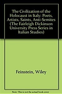 The Civilization of the Holocaust in Italy: Poets, Artists, Saints, Anti-Semites (Hardcover)
