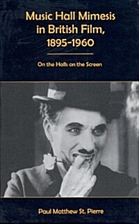 Music Hall Mimesis in British Film, 1895-1960: On the Halls on the Screen (Hardcover)
