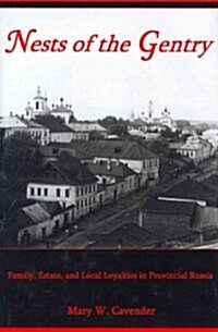 Nests of the Gentry: Family, Estate, and Local Loyalties in Provincial Russia (Hardcover)