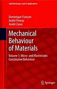 Mechanical Behaviour of Materials: Volume 1: Micro- And Macroscopic Constitutive Behaviour (Hardcover, 2012)