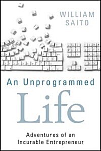 An Unprogrammed Life: Adventures of an Incurable Entrepreneur (Paperback)