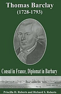 Thomas Barclay (1728-1793): Consul in France, Diplomat in Barbary (Hardcover)