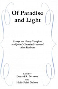 Of Paradise and Light: Essays on Henry Vaughan and John Milton in Honor of Alan Rudrum (Hardcover)