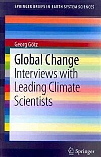 Global Change: Interviews with Leading Climate Scientists (Paperback, 2012)