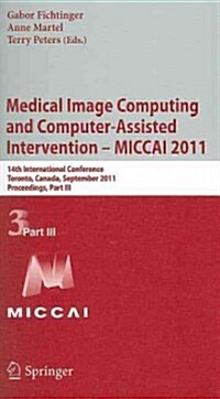 Medical Image Computing and Computer-Assisted Intervention - MICCAI 2011: 14th International Conference, Toronto, Canada, September 18-22, 2011, Proce (Paperback)
