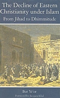 The Decline of Eastern Christianity Under Islam: From Jihad to Dhimmitude: Seventh-Twentieth Century (Paperback)