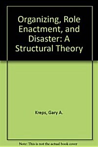 Organizing, Role Enactment, and Disaster: A Structural Theory (Hardcover)