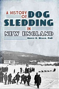 A History of Dog Sledding in New England (Paperback)