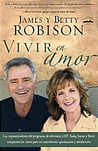 Vivir En Amor: James y Betty, Co-Anfitriones de TVs Life Today, Comparten Claves Para Un Matrimonio Emocionante y En Plenitud (Paperback)