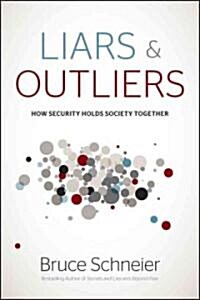Liars and Outliers: Enabling the Trust That Society Needs to Thrive (Hardcover)