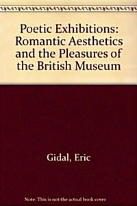 Poetic Exhibitions: Romantic Aesthetics and the Pleasures of the British Museum (Hardcover)