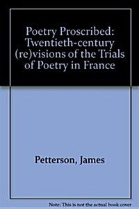Poetry Proscribed: Twentieth-Century (Re)Visions of the Trials of Poetry in France (Hardcover)