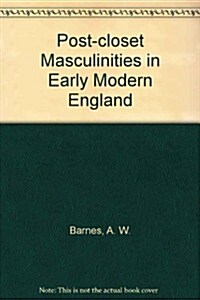 Post-Closet Masculinities in Early Modern England (Hardcover)