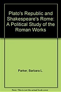 Platos Republic and Shakespeares Rome: A Political Study of the Roman Works (Hardcover)
