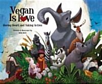 Vegan Is Love: Having Heart and Taking Action (Hardcover)