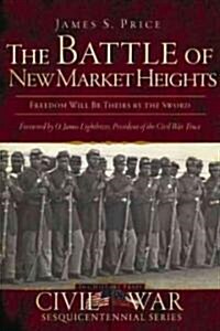 The Battle of New Market Heights: Freedom Will Be Theirs by the Sword (Paperback)
