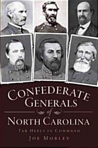 Confederate Generals of North Carolina: Tar Heels in Command (Paperback)