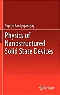 Physics of Nanostructured Solid State Devices (Hardcover)