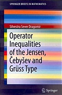 Operator Inequalities of the Jensen, Čebysev and Gr?s Type (Paperback, 2012)