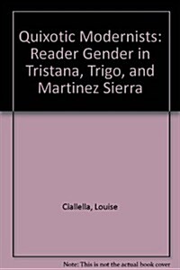Quixotic Modernists: Reader Gender in Tristana, Trigo, and Mart?ez Sierra (Hardcover)