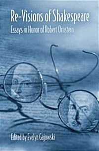 Re-Visions of Shakespeare: Essays in Honor of Robert Ornstein (Hardcover)