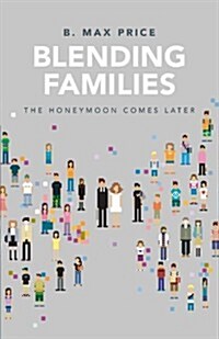 Blending Families: The Honeymoon Comes Later (Paperback)