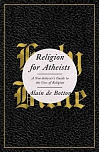 Religion for Atheists: A Non-Believers Guide to the Uses of Religion (Hardcover)